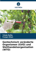Gentechnisch veränderte Organismen (GVO) und Welthandelsorganisation (WTO)