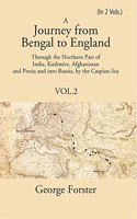 A Journey Form Bengal To England, Through The Northern Part Of India, Kashmire, Afghanistan And Persia And Into Russia, By The Caspian-Sea