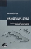 Inversiones extranjeras sostenibles: Un analisis alternativo del Derecho internacional de inversiones enfocados sobre Cuba (Spanish Edition)