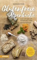 Glutenfreie Alpenkuche - GenieÃŸen mit Zoliakie und Glutenunvertraglichkeit: Lecker und traditionell: Schlutzkrapfen, Knodel und Kaiserschmarren
