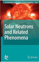 Solar Neutrons and Related Phenomena