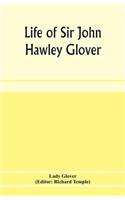 Life of Sir John Hawley Glover