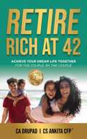 Retire Rich at 42: Achieve Your Dream Life Together For the Couple, By the Couple