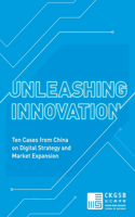 Unleashing Innovation: Ten Cases from China on Digital Strategy and Market Expansion