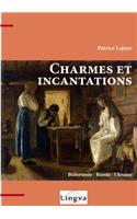 Charmes et incantations. Biélorussie - Russie - Ukraine