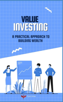 Value Investing: A Practical Approach to Building Wealth