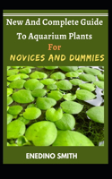 New And Complete Guide To Aquarium Plants For Novices And Dummies
