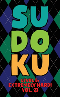Sudoku Level 5: Extremely Hard! Vol. 23: Play 9x9 Grid Sudoku Extremely Hard Level 5 Volume 1-40 Play Them All Become A Sudoku Expert On The Road Paper Logic Games 