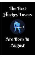 The Best Hockey Lovers Are Born In August Journal