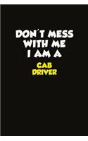 Don't Mess With Me I Am A Cab Driver