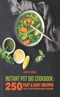 Instant Pot BIG Cookbook: 250 Fast & Easy Recipes for Your Pressure Cooker