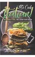 Let's Cook Italian!: From Antipasto to Dolce, make everyday Italian Food Day