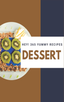 Hey! 365 Yummy Dessert Recipes: A Yummy Dessert Cookbook that Novice can Cook