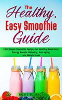 The Healthy, Easy Smoothies Guide