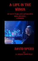 Life in The Wings: My Sixty Year Love Affair with Rock and Roll: A Memoir