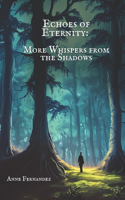 Echoes of Eternity: More Whispers from the Shadows