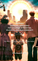 Accessible Emotional Intelligence for Challenges in Parenting, Education, & Your Community