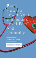 How to Lower Your Cholesterol Level Fast and Naturally: Fast modalities to moderate your cholesterol naturally