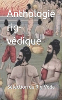 Anthologie rig-védique: Sélection d'hymnes(9 Mantras Et Poésie Sacrée Indienne)