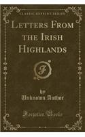 Letters from the Irish Highlands (Classic Reprint)
