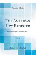 The American Law Register, Vol. 30: From January to December, 1882 (Classic Reprint): From January to December, 1882 (Classic Reprint)