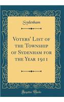 Voters' List of the Township of Sydenham for the Year 1911 (Classic Reprint)