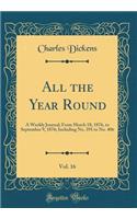 All the Year Round, Vol. 16: A Weekly Journal; From March 18, 1876, to September 9, 1876; Including No. 391 to No. 406 (Classic Reprint)