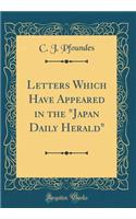 Letters Which Have Appeared in the Japan Daily Herald (Classic Reprint)