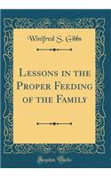 Lessons in the Proper Feeding of the Family (Classic Reprint)