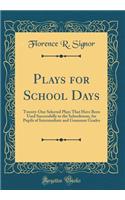 Plays for School Days: Twenty-One Selected Plays That Have Been Used Successfully in the Schoolroom, for Pupils of Intermediate and Grammar Grades (Classic Reprint)