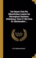 Bauer Und Die Bäuerlichen Lasten Im Herzogtum Sachsen-Altenburg, Vom 17, Bis Zum 19 Jahrhundert ...