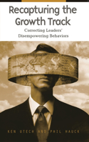 Recapturing the Growth Track: Correcting Leaders' Disempowering Behaviors