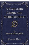 A Capillary Crime, and Other Stories (Classic Reprint)