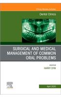 Surgical and Medical Management of Common Oral Problems, an Issue of Dental Clinics of North America: Volume 64-2