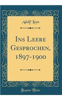 Ins Leere Gesprochen, 1897-1900 (Classic Reprint)