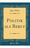 Politik ALS Beruf (Classic Reprint)