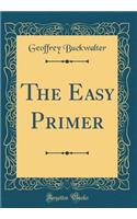 The Easy Primer (Classic Reprint)