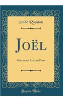 JoÃ«l: PiÃ¨ce En Un Acte, En Prose (Classic Reprint)