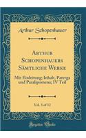 Arthur Schopenhauers Sämtliche Werke, Vol. 1 of 12: Mit Einleitung; Inhalt, Parerga und Paralipomena; IV Teil (Classic Reprint)