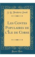 Les Contes Populaires de l'ï¿½le de Corse (Classic Reprint)
