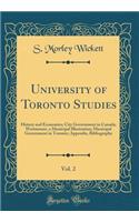 University of Toronto Studies, Vol. 2: History and Economics; City Government in Canada; Westmount, a Municipal Illustration; Municipal Government in Toronto; Appendix, Bibliography (Classic Reprint)