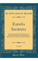 España Sagrada, Vol. 48: Continuada por la Real Academia de la Historia; Tratado 86, la Santa Iglesia de Barbastro en Sus Estados Antiguo y Moderno (Classic Reprint)