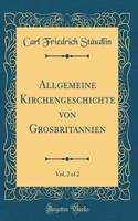 Allgemeine Kirchengeschichte von Grosbritannien, Vol. 2 of 2 (Classic Reprint)