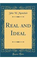 Real and Ideal (Classic Reprint)