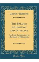 The Balance of Emotion and Intellect: An Essay Introductory to the Study of Philosophy (Classic Reprint)