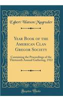 Year Book of the American Clan Gregor Society: Containing the Proceedings of the Thirteenth Annual Gathering, 1922 (Classic Reprint)