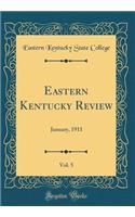Eastern Kentucky Review, Vol. 5: January, 1911 (Classic Reprint)
