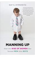 Manning Up: How the Rise of Women Has Turned Men into Boys