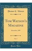 Tom Watson's Magazine, Vol. 3: December, 1905 (Classic Reprint): December, 1905 (Classic Reprint)