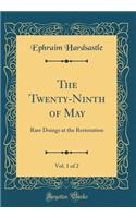 The Twenty-Ninth of May, Vol. 1 of 2: Rare Doings at the Restoration (Classic Reprint)